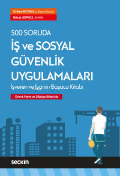  500 Soruda İş ve Sosyal Güvenlik Uygulamaları | 500 Soruda İş ve Sosyal Güvenlik Uygulamaları | Nihat Arpacı | Seçkin Yayıncılık | 9789750265600 