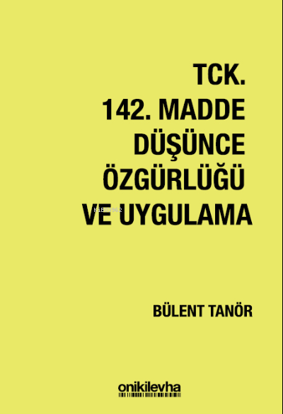  TCK 142 Madde Düşünce Özgürlüğü ve Uygulama | Bülent Tanör | On İki Levha Yayıncılık | 9786254323713 | 