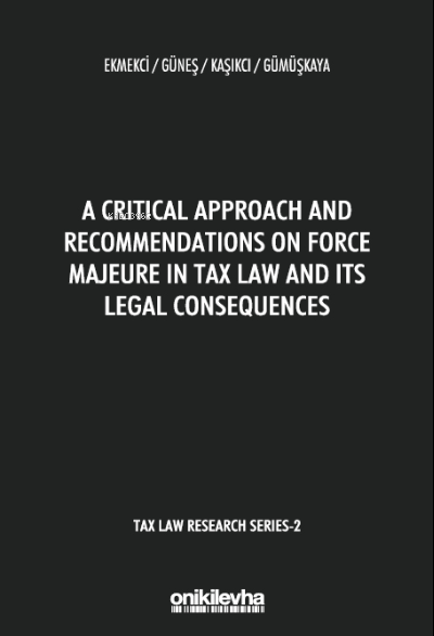 A Critical Approach and Recommendations;on Force Majeure in Tax Law and Its Legal Consequences  - Tax Law Research Series 2
