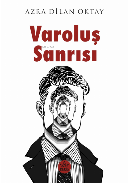  Varoluş Sanrısı | Varoluş Sanrısı | Azra Dilan Oktay | Elpis Yayınları | 9786256933583 
