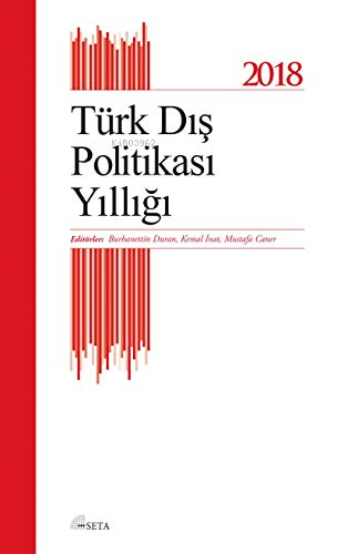  Türk Dış Politikası Yıllığı 2018 | Türk Dış Politikası Yıllığı 2018 | Burhanettin Duran | Kemal İnat | Mustafa Caner | Seta Yayınları | 9786057544292 