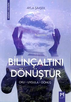 Bilinçaltını Dönüştür ;Oku-Uygula-Dönüş
