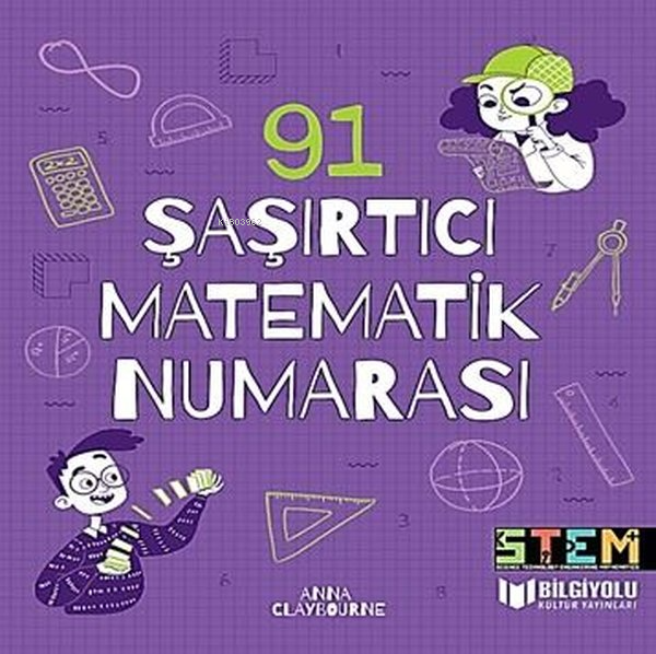  91 Şaşırtıcı Matematik Numarası | Anna Claybourne | Bilgiyolu Yayınları | 9786257186483 | 
