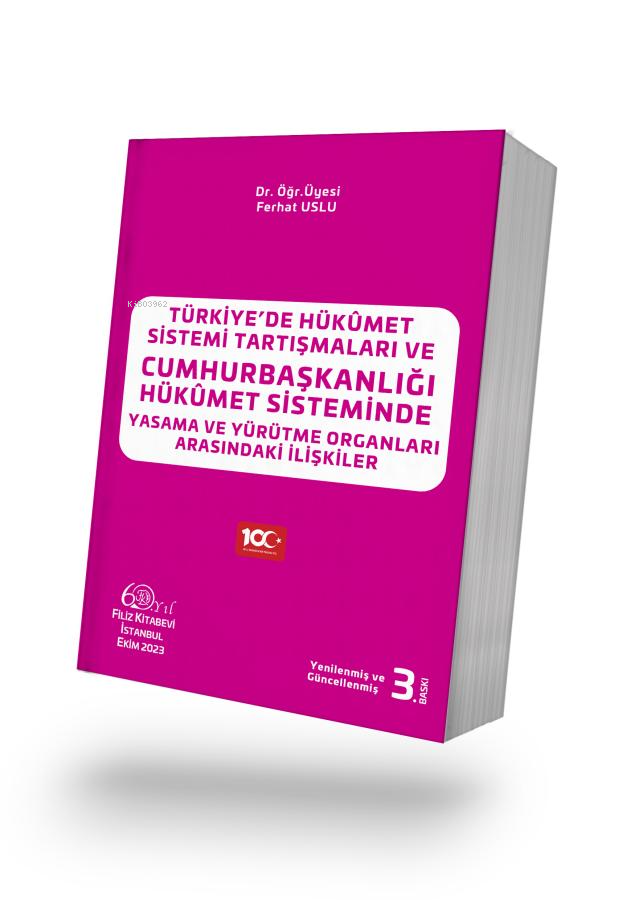  Türkiyede Hükûmet Sistemi Tartışmaları ve Cumhurbaşkanlığı Hükûmet Sisteminde Yasama ve Yürütme Organları Arasındaki İlişkiler | Türkiyede Hükûmet Sistemi Tartışmaları ve Cumhurbaşkanlığı Hükûmet Sisteminde Yasama ve Yürütme Organları Arasındaki İlişkiler | Ferhat Uslu | Filiz Kitabevi | 9789753689243 