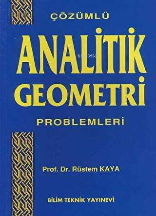  Çözümlü Analitik Geometri Problemleri | Rüstem Kaya | Bilim Teknik Yayınevi | 9786053650119 | 