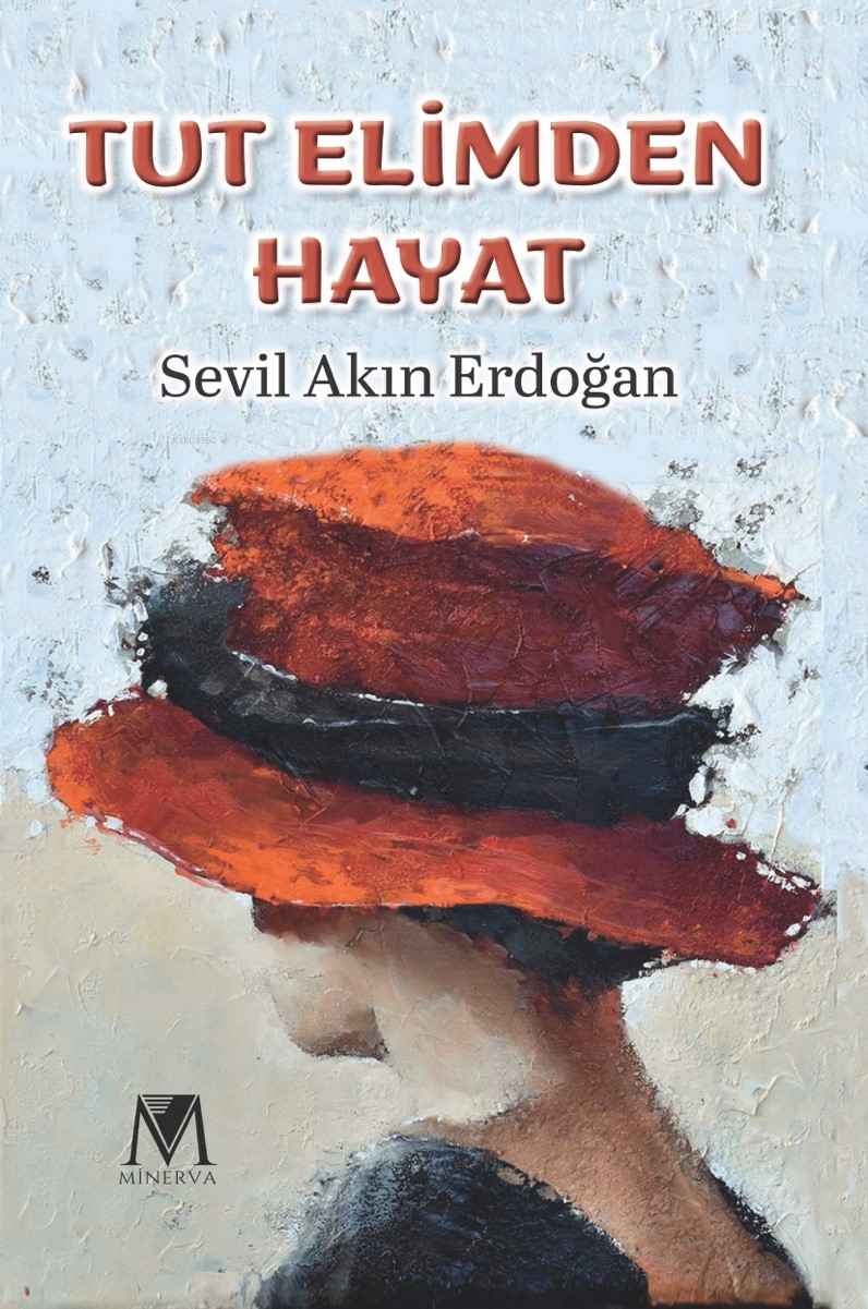  Tut Elimden Hayat | Tut Elimden Hayat | Sevil Akın Erdoğan | Minerva | 9786057497468 