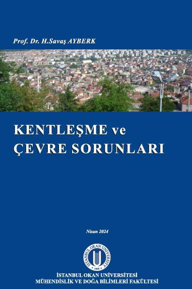  Kentleşme Ve Çevre Sorunları | Kentleşme Ve Çevre Sorunları | H Savaş Ayberk | Okan Üniversitesi Yayınları | 9786055899714 