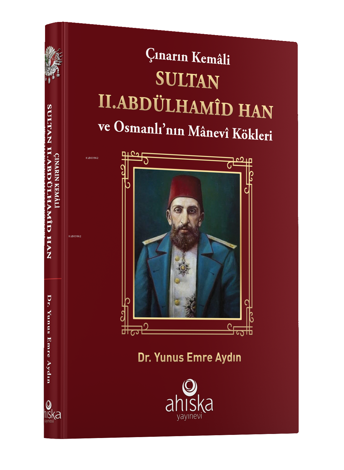 Çınarın Kemali Sultan II. Abdülhamid Han ve Osmanlı' nın Manevi Kökleri