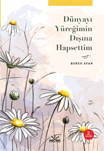  Dünyayı Yüreğimin Dışına Hapsettim | Burcu Ayan Sonkur | Potkal Kitap Yayınları | 9786058009622 | 