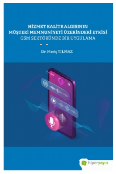 Hizmet Kalite Algısının Müşteri Memnuniyeti Üzerindeki Etkisi GSM Sektöründe Bir Uygulama