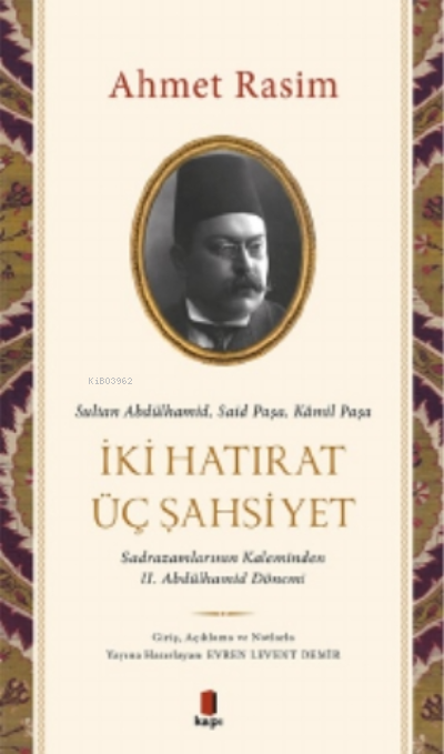 Sultan Abdülhamid, Said Paşa, Kâmil Paşa - İki Hatırat Üç Şahsiyet;Sadrazamların Kaleminden II. Abdülhamid Dönemi