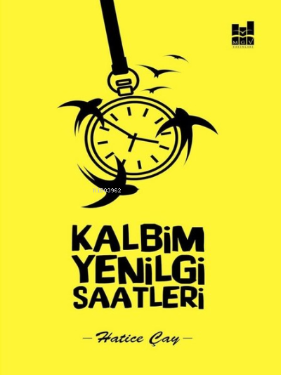  Kalbim Yenilgi Saatleri | Kalbim Yenilgi Saatleri | Hatice Çay | MGV Yayınları | 9786055000889 