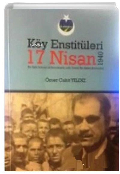  Köy Eğitim Enstitüleri 17 Nisan 1940 | Köy Eğitim Enstitüleri 17 Nisan 1940 | Ömer Cahit Yıldız | Sarissa Yayınları | 9786056389641 