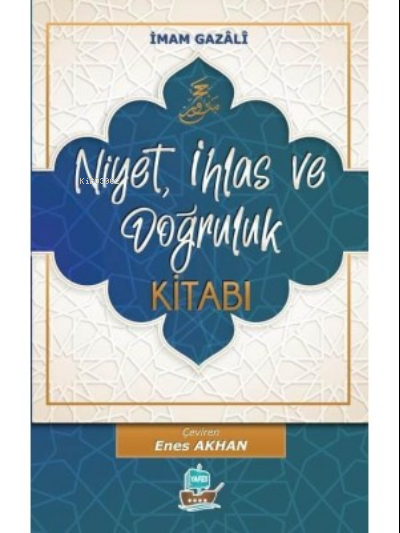  Niyet İhlas ve Doğruluk Kitabı | Niyet İhlas ve Doğruluk Kitabı | İmamı Gazali | Enes Akhan | Yafes Yayınları | 9786057480514 