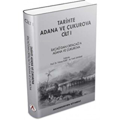 Tarihte Adana ve Çukurova Cilt:1 - İlkçağ'dan Orta Çağ'a Adana ve Çukurova (Ciltli)