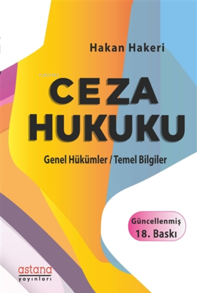  Ceza HukukuGenel Hükümler / Temel Bilgiler | Ceza HukukuGenel Hükümler / Temel Bilgiler | Hakan Hakeri | Astana Yayınları | 9786257890298 