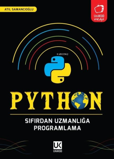  Python Sıfırdan Uzmanlığa Programlama | Python Sıfırdan Uzmanlığa Programlama | Atıl Samancıoğlu | Unikod Yayınevi | 9786257066075 
