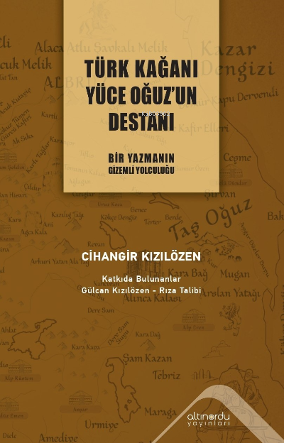 Türk Kağanı Yüce Oğuz'un Destanı;Bir Yazmanın Gizemli Yolculuğu