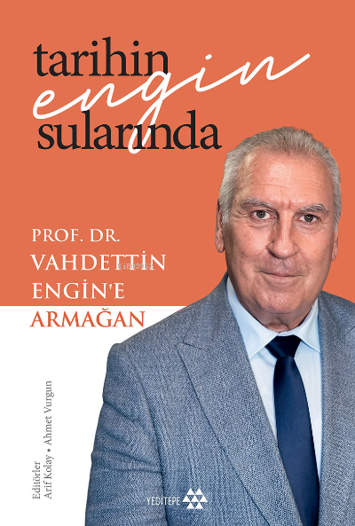 Tarihin Engin Sularında Prof. Dr. Vahdettin Engin’e Armağan