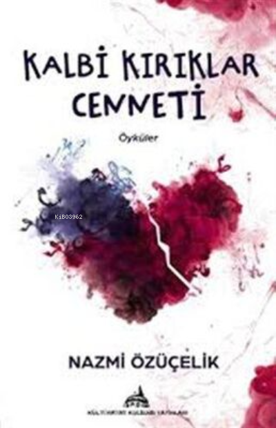  Kalbi Kırıklar Cenneti | Kalbi Kırıklar Cenneti | Nazmi Özüçelik | Kültürkent Kuledibi Yayınları | 9786052920404 