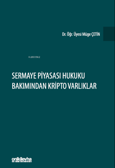  Sermaye Piyasası Hukuku Bakımından Kripto Varlıklar | Müge Çetin | On İki Levha Yayıncılık | 9786254325427 | 
