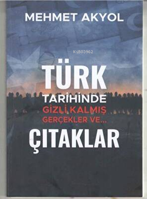  Türk Tarihinde Gizli Kalmış Gerçekler veÇıtaklar | Mehmet Akyol | Kültür Ajans Yayınevi | 9786053252870 | 