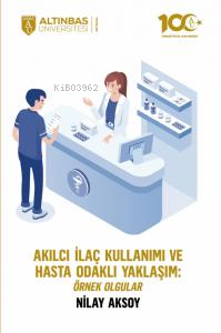 Akılcı İlaç Kullanımı ve Hasta Odaklı Yaklaşım: Örnek Olgular