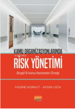 Kamu Organizsyonlarında Risk Yönetimi - Bingöl İli Kamu Hastaneleri Örneği