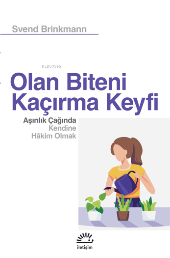 Olan Biteni Kaçırma Keyfi Aşırılık Çağında Kendine Hâkim Olmak