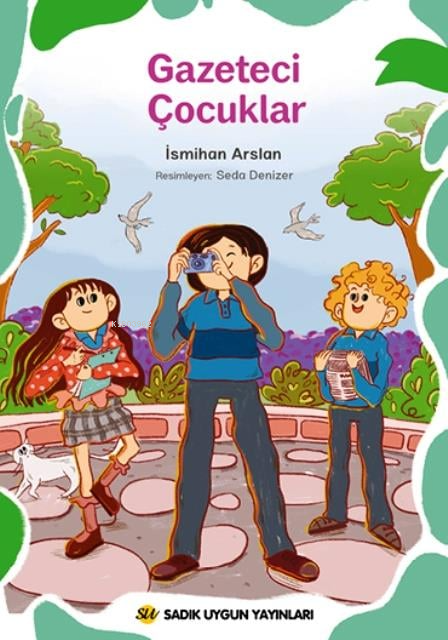  Gazeteci Çocuklar | Gazeteci Çocuklar | Seda Denizer | İsmihan Arslan | Sadık Uygun Yayınları | 9786256458352 