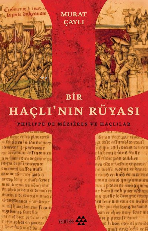 Bir Haçlının Rüyası ;Philippe De Mezires ve Haçlılar