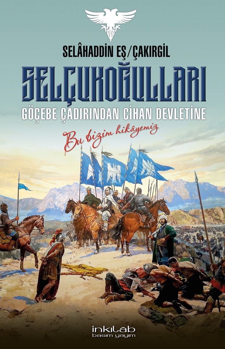 Selçukoğulları – Göçebe Çadırından Cihan Devletine;Bu Bizim Hikâyemiz