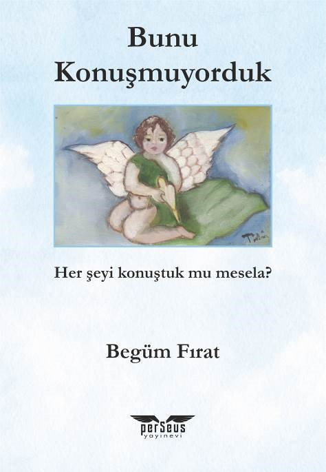  Bunu KonuşmuyordukHer Şeyi Konuştuk mu Mesela | Begüm Fırat | Perseus Yayınevi | 9789758474752 | 