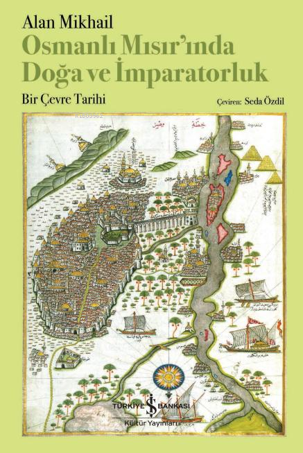 Osmanlı Mısır'ında Doğa ve İmparatorluk ;Bir Çevre Tarihi
