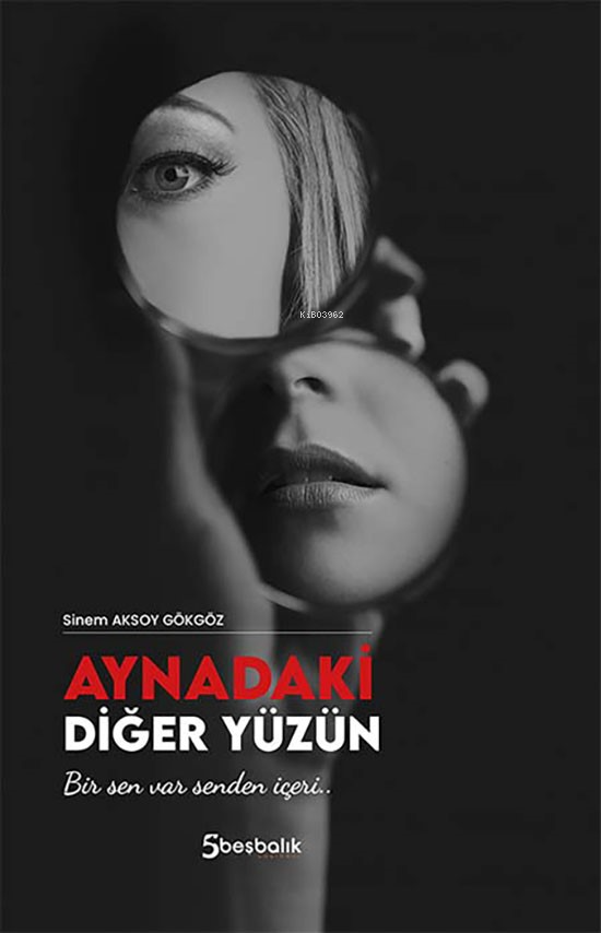  Aynadaki Diğer Yüzün | Sinem Aksoy Gökgöz | Beşbalık Yayınevi | 9786056974489 | 