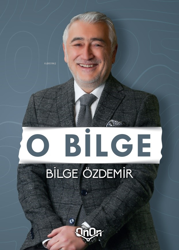  O Bilge | O Bilge | Bilge Özdemir | Doğan Selçuk Öztürk | Özkan Serkan | OnOn Ajans Yayıncılık | 9786057234254 