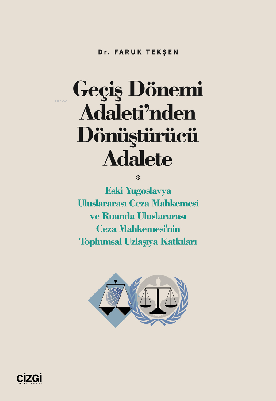 Geçiş Dönemi Adaleti’nden Dönüştürücü Adalete;(Eski Yugoslavya Uluslararası Ceza Mahkemesi ve Ruanda Uluslararası Ceza Mahkemesi'nin Toplumsal Uzlaşıya Katkılar