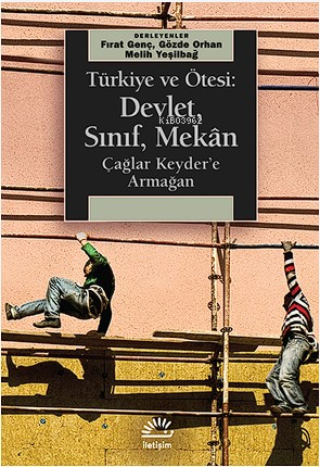 Türkiye Ve Ötesi: Devlet, Sınıf, Mekân Çağlar Keyder'e Armağan