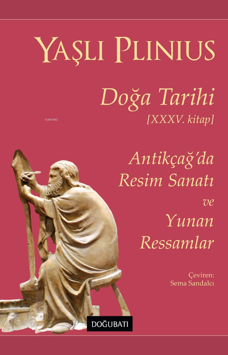 Doğa Tarihi;Antikçağ’da Resim Sanatı ve Yunan Ressamlar