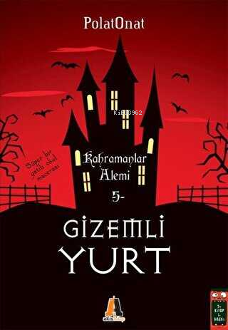  Kahramanlar Alemi Gizemli Yurt 5 | Kahramanlar Alemi Gizemli Yurt 5 | Polat Onat | Akis Kitap | 9786051292663 