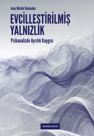  Evcilleştirilmiş YalnızlıkPsikanalizde Ayrılık Kaygısı | Evcilleştirilmiş YalnızlıkPsikanalizde Ayrılık Kaygısı | Jean Michel Quinodoz | Cemre Yaşöz | Sfenks Kitap | 9786259833927 