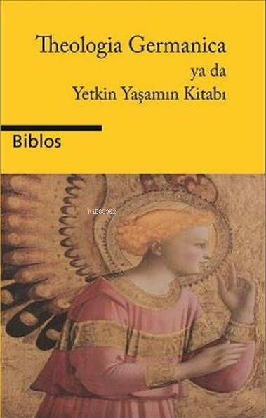 Theologia Germanica Ya Da Yetkin Yaşamın Kitabı