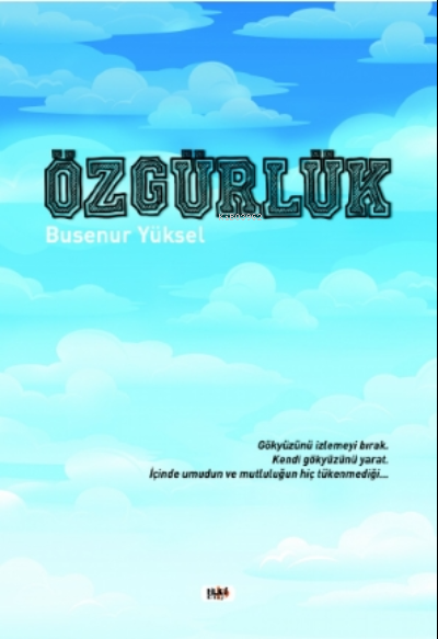  Özgürlük | Busenur Yüksel | Necmeddin Emre Gümüş | Yusuf Özden | Dilek Öksüz | Yasir Güven | Fatih Yılmaz | Senem Yıldırım | Tilki Kitap | 9786257654937 | 