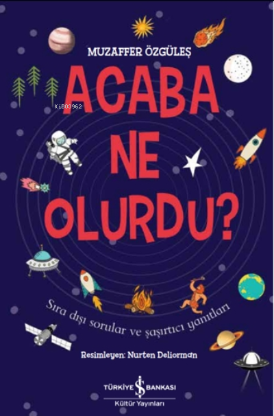 Acaba Ne Olurdu?;Sıra Dışı Sorular ve Şaşırtıcı Yanıtları