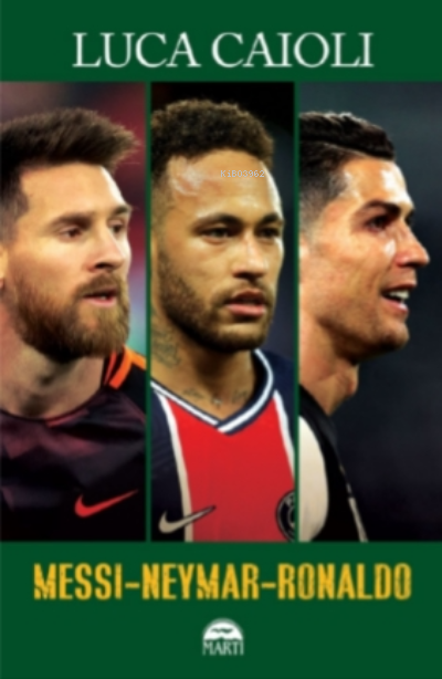  Messi Neymar Ronaldo | Luca Caioli | Barış Sever | Erkan Küçük | Filiz Odabaş | Martı Yayınları | 9786254485831 | 