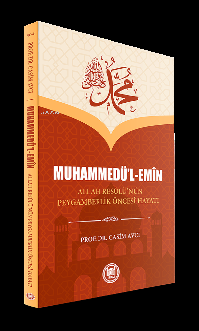 Muhammedü'l Emin ;Allah Resûlü’nün Peygamberlik Öncesi Hayatı