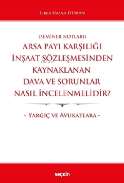  Arsa Payı Karşılığı İnşaat Sözleşmesinden Kaynaklanan Dava ve Sorunlar Nasıl İncelenmelidir | Arsa Payı Karşılığı İnşaat Sözleşmesinden Kaynaklanan Dava ve Sorunlar Nasıl İncelenmelidir | İlker Hasan Duman | Seçkin Yayıncılık | 9789750271236 
