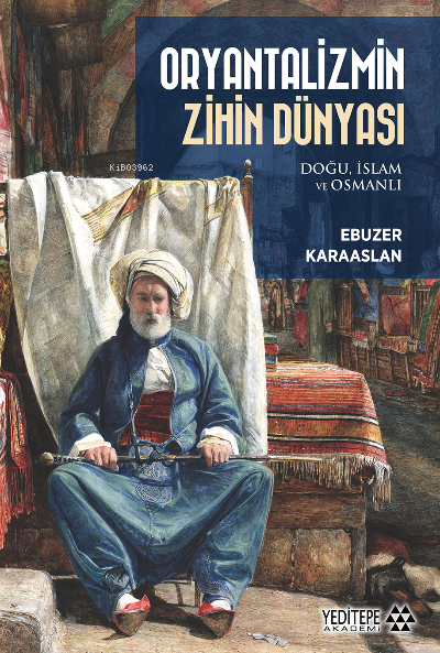 Oryantalizmin Zihin Dünyası ;Doğu, İslam ve Osmanlı