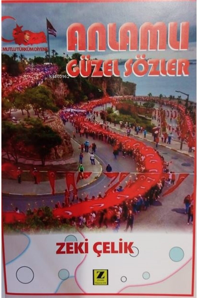  Anlamlı Güzel Sözler | Anlamlı Güzel Sözler | Zeki Çelik | Zinde Yayınevi | 9786257726610 