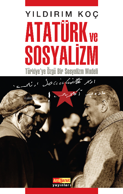  Atatürk ve Sosyalizm Türkiyeye Özgü Bir Sosyalizm Modeli | Yıldırım Koç | Asya Şafak Yayınları | 9789759159337 | 